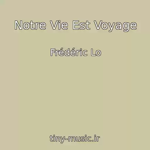 کاور آهنگ Notre Vie Est Voyage از Frédéric Lo