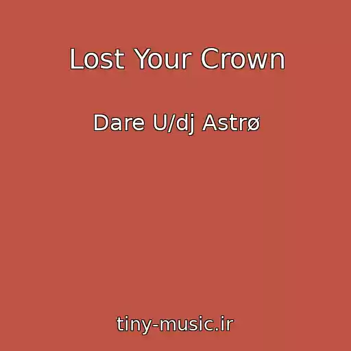 کاور آهنگ Lost Your Crown از Dare U/dj Astrø