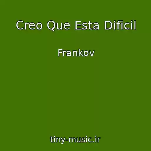 کاور آهنگ Creo Que Esta Dificil از Frankov