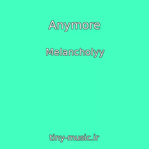 کاور آهنگ Anymore از Melancholyy