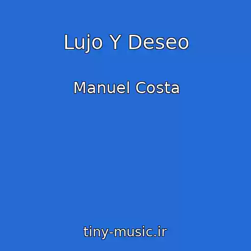 کاور آهنگ Lujo Y Deseo از Manuel Costa