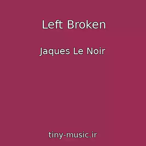 کاور آهنگ Left Broken از Jaques Le Noir