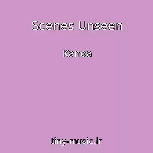 کاور آهنگ Scenes Unseen از Kanoa