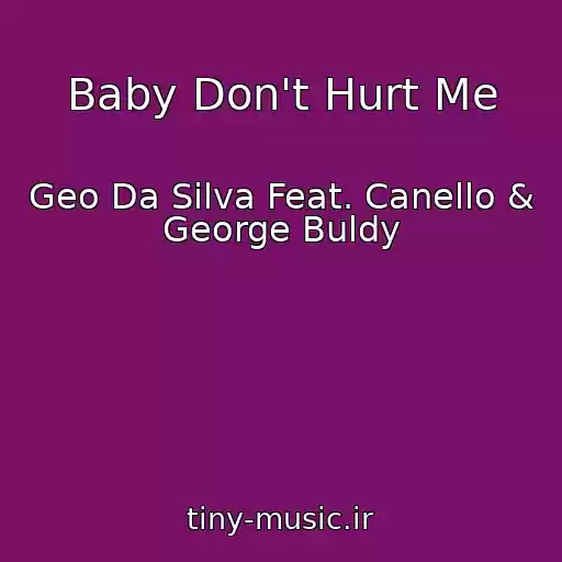 کاور آهنگ Baby Don't Hurt Me از Geo Da Silva Feat. Canello & George Buldy