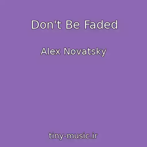 کاور آهنگ Don't Be Faded از Alex Novatsky