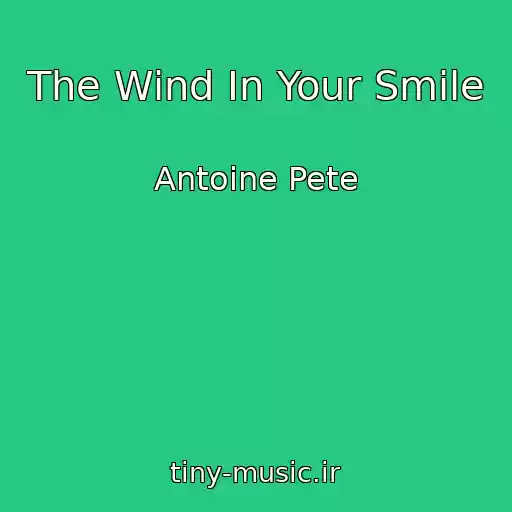 کاور آهنگ The Wind In Your Smile از Antoine Pete