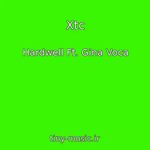 کاور آهنگ Xtc از Hardwell Ft. Gina Voca