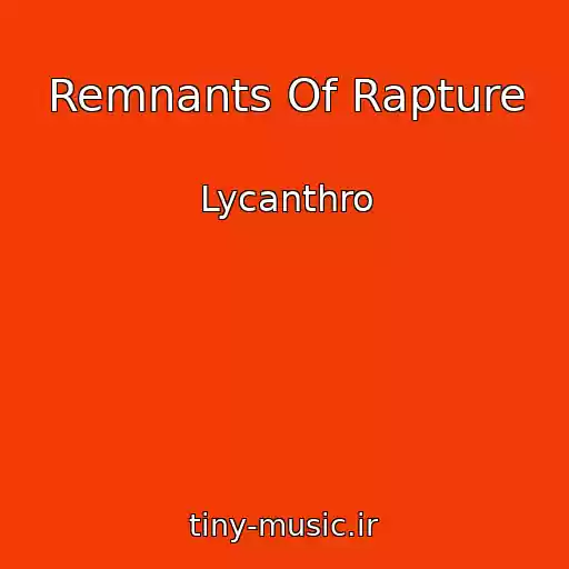 کاور آهنگ Remnants Of Rapture از Lycanthro