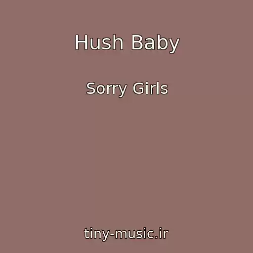 کاور آهنگ Hush Baby از Sorry Girls