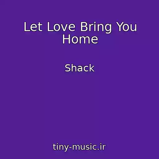 کاور آهنگ Let Love Bring You Home از Shack