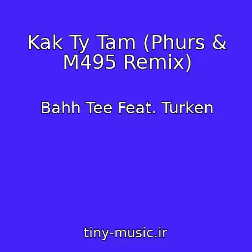 کاور آهنگ Kak Ty Tam (Phurs & M495 Remix) از Bahh Tee Feat. Turken