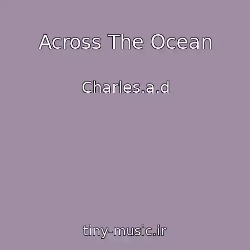 کاور آهنگ Across The Ocean از Charles.a.d