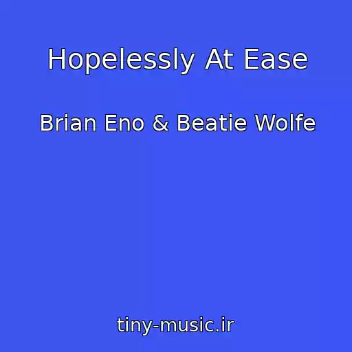 کاور آهنگ Hopelessly At Ease از Brian Eno & Beatie Wolfe