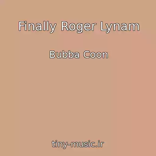 کاور آهنگ Finally Roger Lynam از Bubba Coon