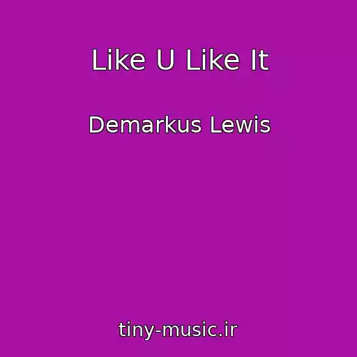 کاور آهنگ Like U Like It از Demarkus Lewis