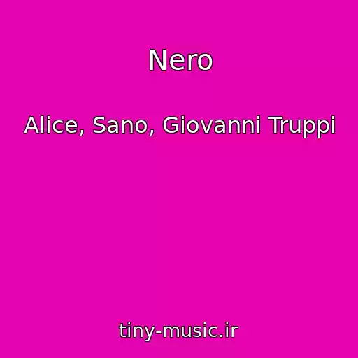 کاور آهنگ Nero از Alice, Sano, Giovanni Truppi