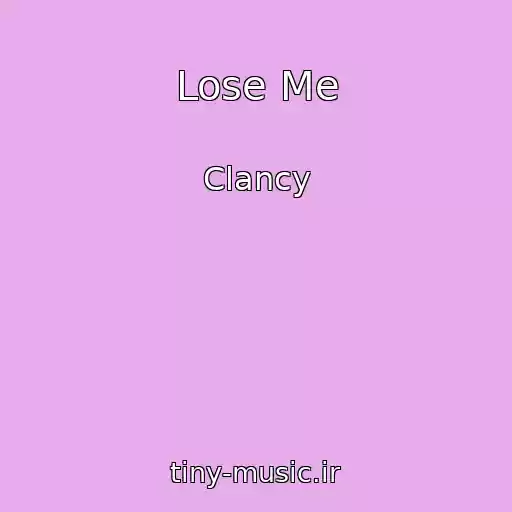 کاور آهنگ Lose Me از Clancy