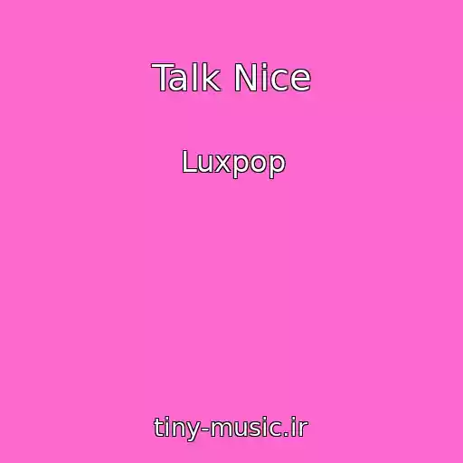 کاور آهنگ Talk Nice از Luxpop