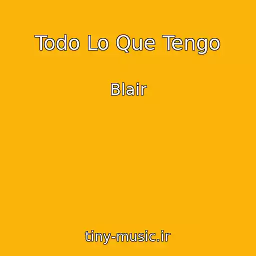 کاور آهنگ Todo Lo Que Tengo از Blair