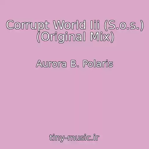 کاور آهنگ Corrupt World Iii (S.o.s.) (Original Mix) از Aurora B. Polaris