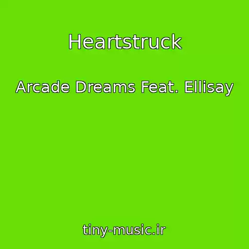 کاور آهنگ Heartstruck از Arcade Dreams Feat. Ellisay