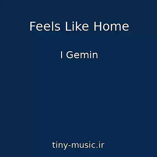 کاور آهنگ Feels Like Home از I Gemin
