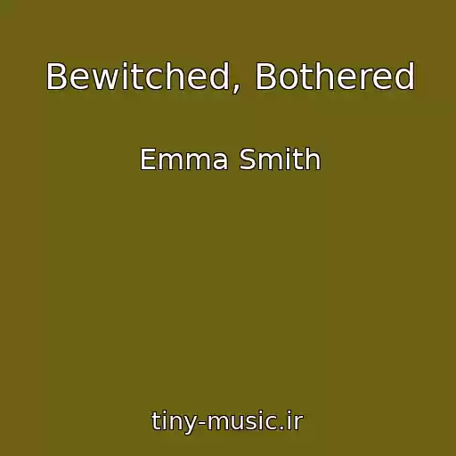 کاور آهنگ Bewitched, Bothered از Emma Smith