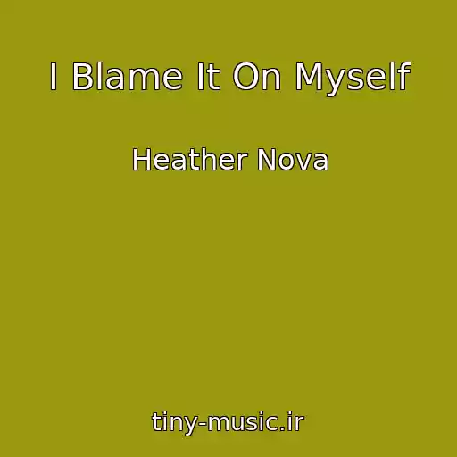 کاور آهنگ I Blame It On Myself از Heather Nova