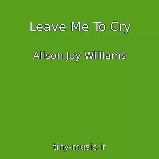 کاور آهنگ Leave Me To Cry از Alison Joy Williams