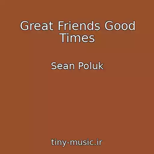 کاور آهنگ Great Friends Good Times از Sean Poluk