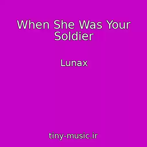 کاور آهنگ When She Was Your Soldier از Lunax