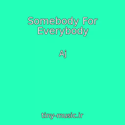 کاور آهنگ Somebody For Everybody از Aj