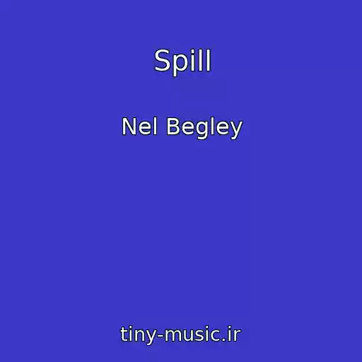 کاور آهنگ Spill از Nel Begley