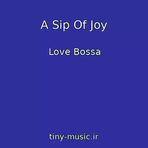 کاور آهنگ A Sip Of Joy از Love Bossa
