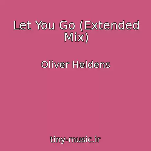 کاور آهنگ Let You Go (Extended Mix) از Oliver Heldens