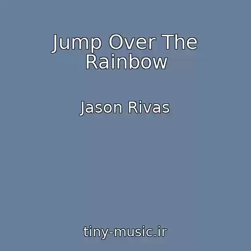کاور آهنگ Jump Over The Rainbow از Jason Rivas