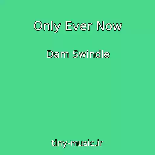 کاور آهنگ Only Ever Now از Dam Swindle