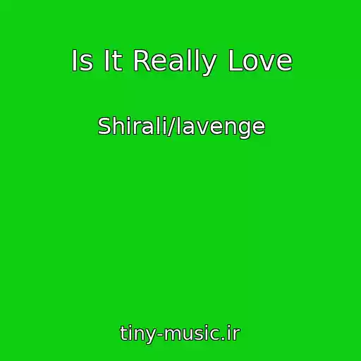 کاور آهنگ Is It Really Love از Shirali/lavenge