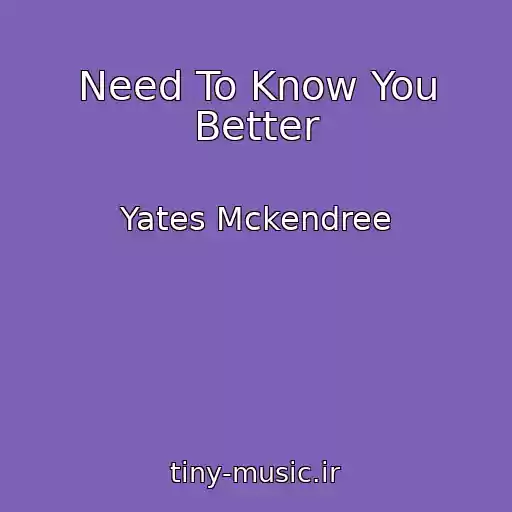 کاور آهنگ Need To Know You Better از Yates Mckendree