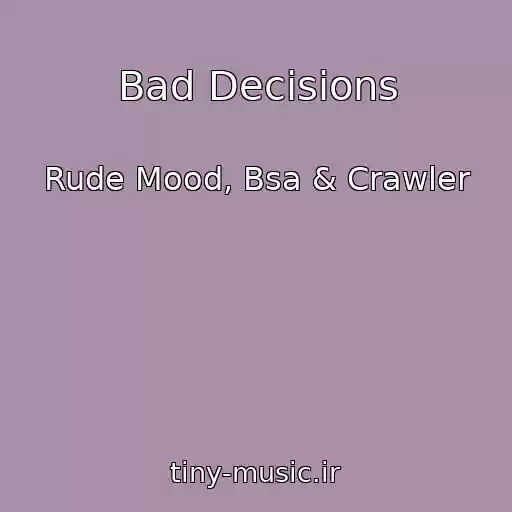 کاور آهنگ Bad Decisions از Rude Mood, Bsa & Crawler