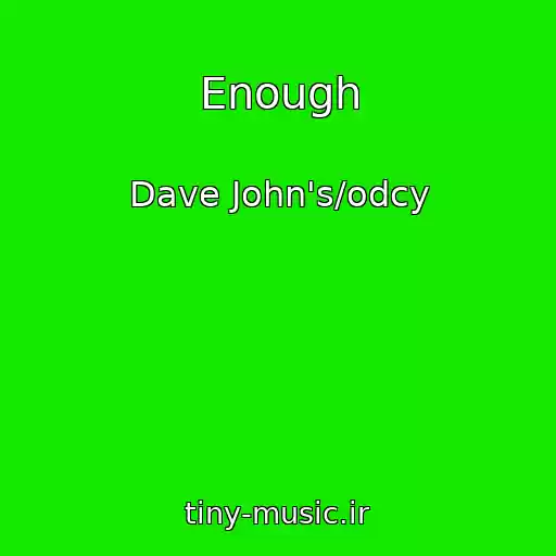کاور آهنگ Enough از Dave John's/odcy