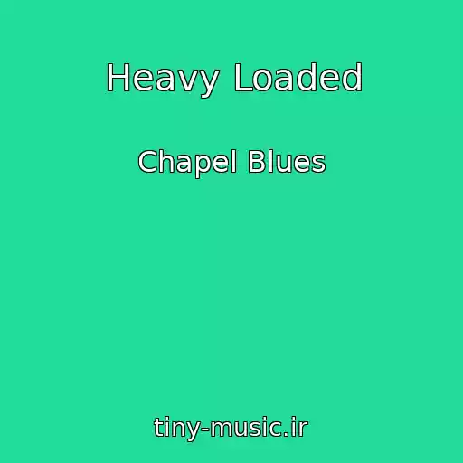 کاور آهنگ Heavy Loaded از Chapel Blues