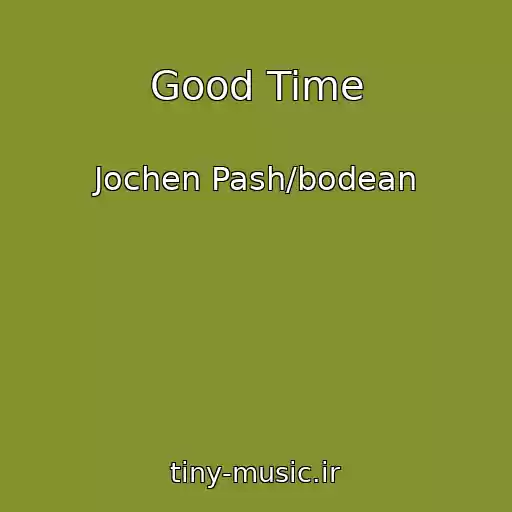 کاور آهنگ Good Time از Jochen Pash/bodean