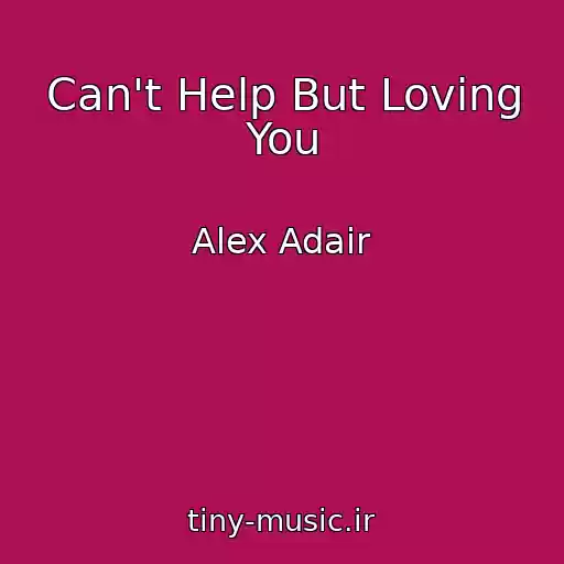 کاور آهنگ Can't Help But Loving You از Alex Adair