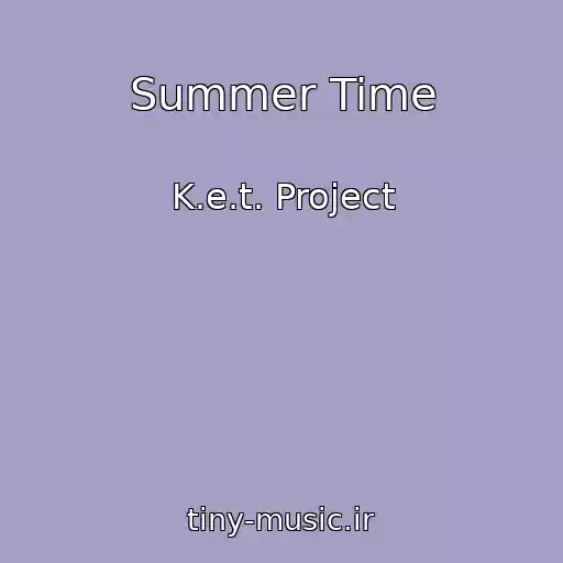 کاور آهنگ Summer Time از K.e.t. Project
