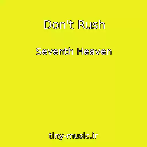 کاور آهنگ Don't Rush از Seventh Heaven