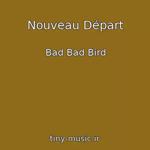 کاور آهنگ Nouveau Départ از Bad Bad Bird