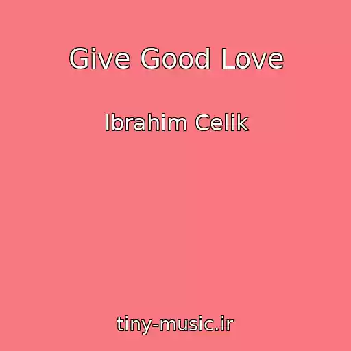 کاور آهنگ Give Good Love از Ibrahim Celik