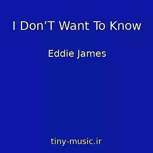 کاور آهنگ I Don’T Want To Know از Eddie James