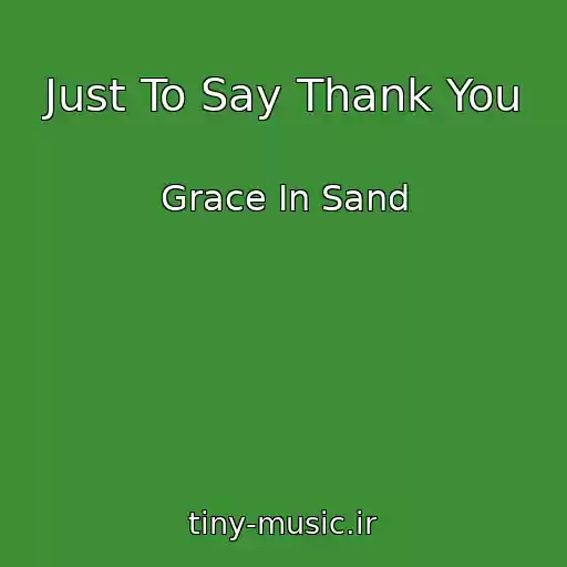 کاور آهنگ Just To Say Thank You از Grace In Sand